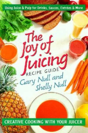 The Joy Of Juicing Recipe Guide by Gary Null