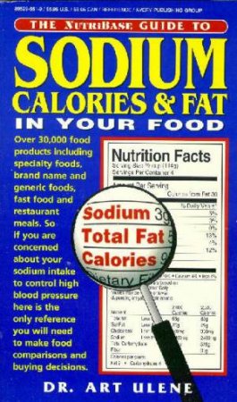 The Nutribase Guide To Sodium, Calories & Fat In Your Food by Art Ulene