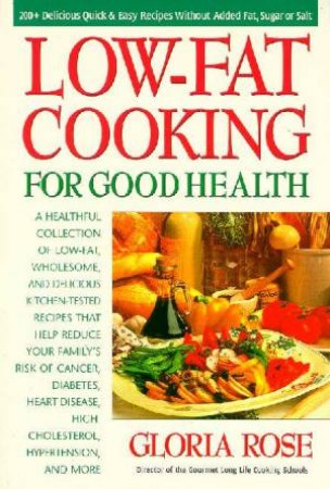 Low-Fat Cooking For Good Health by Gloria Rose