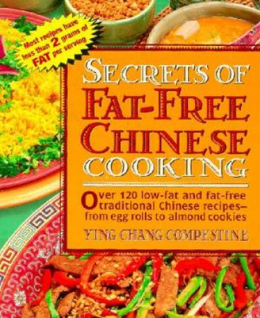 The Secrets Of Fat-Free Chinese Cooking by Ying Chang Compestine