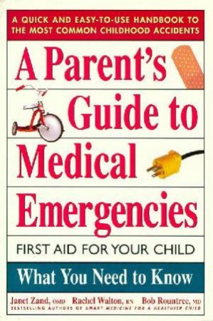 A Parent's Guide To Medical Emergencies by Janet Zand