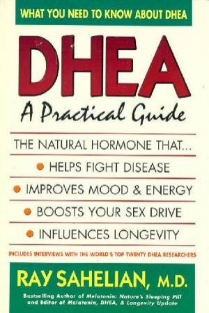 DHEA: A Practical Guide by Ray Sahelian