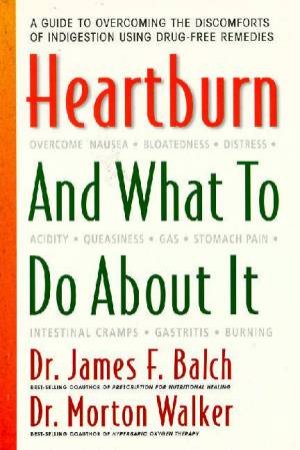 Heartburn & What To Do About It by James Balch
