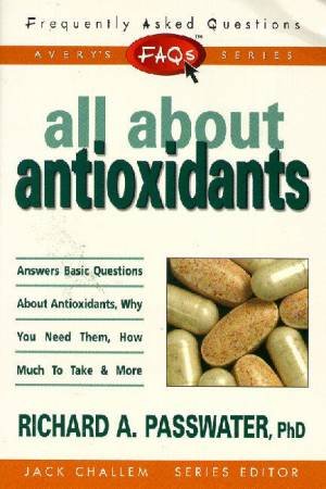 FAQ's: All About Antioxidants by Richard Passwater