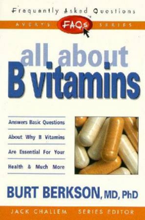 FAQ's: All About B Vitamins by Bert Berkson