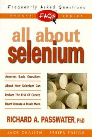 FAQ's: All About Selenium by Richard Passwater