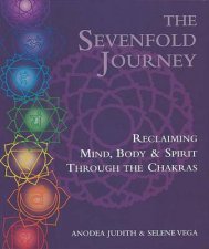 The Sevenfold Journey Reclaiming Mind Body and Spirit Through the Chakras