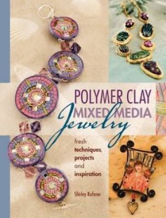 Polymer Clay Mixed Media Jewelry by SHIRLEY RUFENER