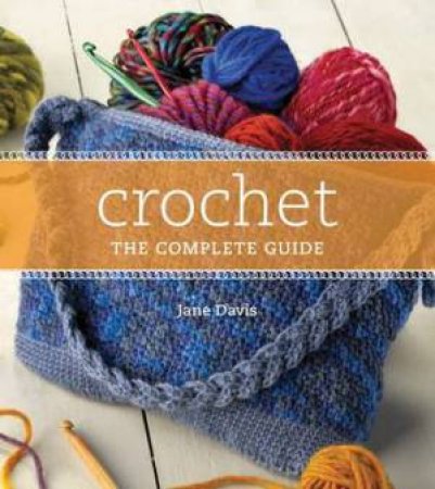 Crochet the Complete Guide by JANE DAVIS