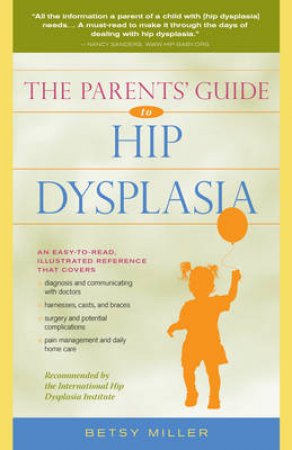 Parents' Guide to Hip Dysplasia by Betsy Miller
