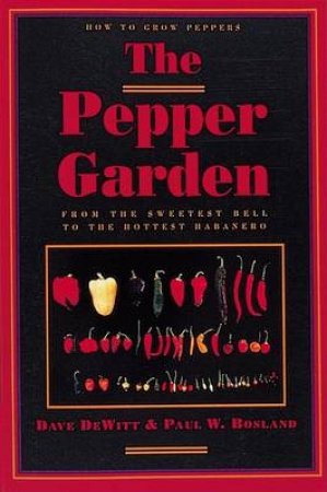 The Pepper Garden by Dave DeWitt & Paul Bosland
