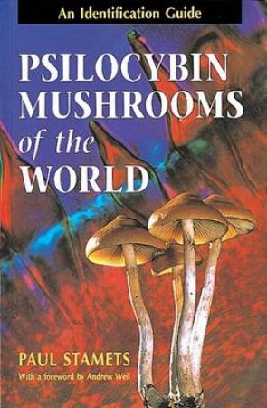 Guide To Psilocybin Mushrooms Of The World by Paul Stamets
