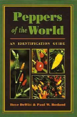 Peppers Of The World by Dave DeWitt & Paul Bosland