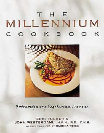 The Millennium Cookbook: Vegetarian Cuisine by Tucker & Westerdahl