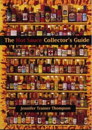The Hot Sauce Collector's Guide by Jennifer Trainer Thompson