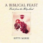 Biblical Feasts Food From Biblical Times For Today