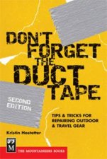 Dont Forget The Duct Tape Tips  Tricks For Repairing  Maintaining Outdoor  Travel Gear  2 Ed