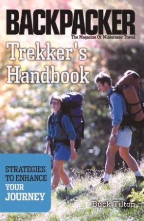 Backpacker: Trecker's Handbook - Strategies To Enhance Your Journey by Buck Tilton