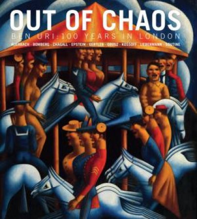 Out of Chaos: Ben Uri; 100 Years in London by MACDOUGALL SARAH AND DICKSON RACHEL