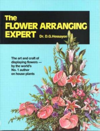 The Flower Arranging Expert by Dr D G Hessayon