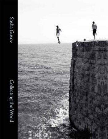 Sasha Gusov: Collecting the World by Sasha Gusov & Peter Hamilton & Amanda Renshaw