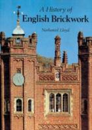 A History Of English Brickwork by Nathaniel Lloyd
