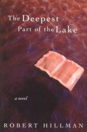 Deepest Part Of The Lake by Robert Hillman