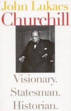 Churchill Visionary Statesman Historian