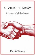 Giving It Away In Praise Of Philanthropy