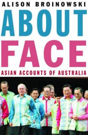 About Face: Asian Accounts Of Australia by Alison Broinowski