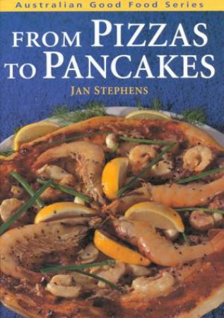 Australian Good Food: From Pizzas To Pancakes by Jan Stephens
