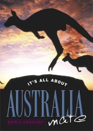 It's All About Australia, Mate by Denis Gregory