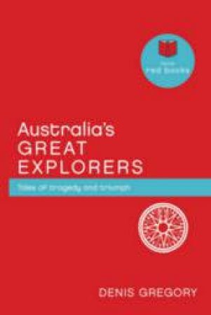 Australia's Great Explorers by Denis Gregory