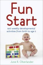 Fun Start 260 Weekly Developmental Activities from Birth to Age 5