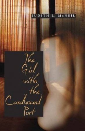 The Girl With The Cardboard Port by Judith McNeil