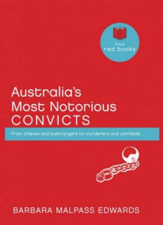 Australia's Most Notorious Convicts by Barbara Malpass Edwards