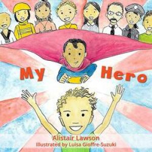 My Hero by Alistair Lawson