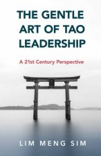The Gentle Art Of Tao Leadership A 21st Century Perspective