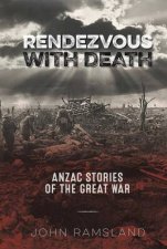 Rendezvous With Death Anzac Stories Of The Great War