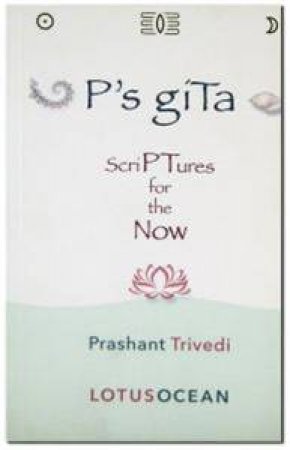 P's giTa: Scriptures For The Now by Prashant Trivedi