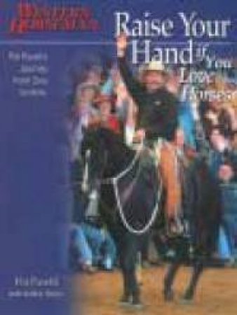 Raise Your Hand If You Love Horses by Pat Parelli