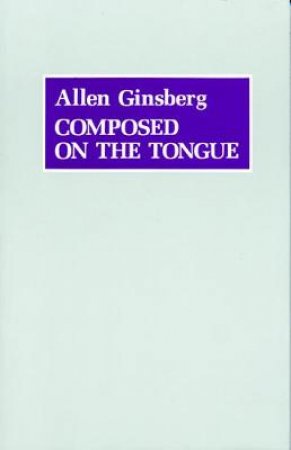 Composed on the Tongue by Allen Ginsberg