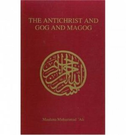 Antichrist and Gog and Magog by Maulana Muhammad Ali