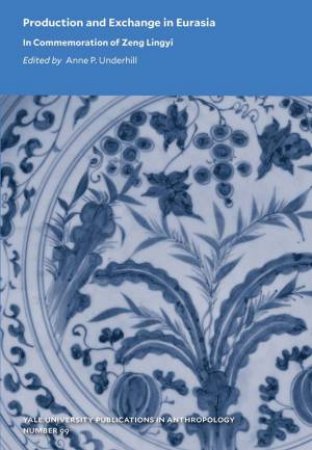 Production and Exchange in Eurasia by Anne P Underhill