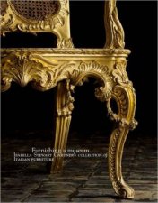 Furnishing a Museum Isabella Stewart Gardners Collection of Italian Furniture