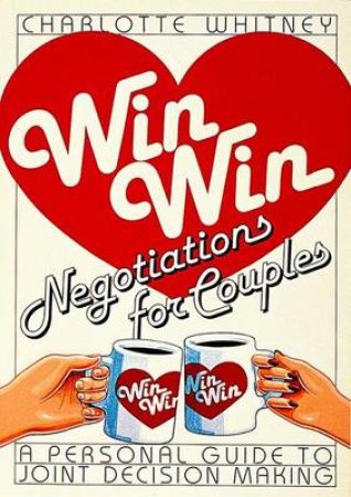 Win-Win Negotiations for Couples by WHITNEY CHARLOTTE