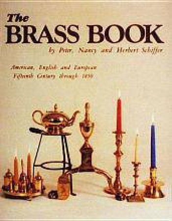 Brass Book, American, English, and Eurean: 15th Century to 1850 by PETER SCHIFFER