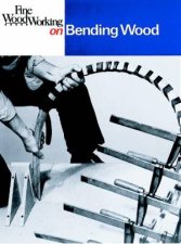 Fine Woodworking on Bending Wood 35 Articles