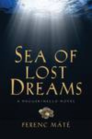 Sea of Lost Dreams: A Dugger/Nello Novel by Ferenc Mate