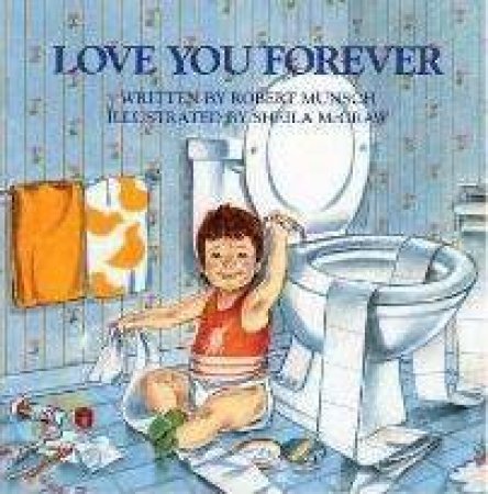 Love You Forever by Robert N. Munsch & Sheila McGraw